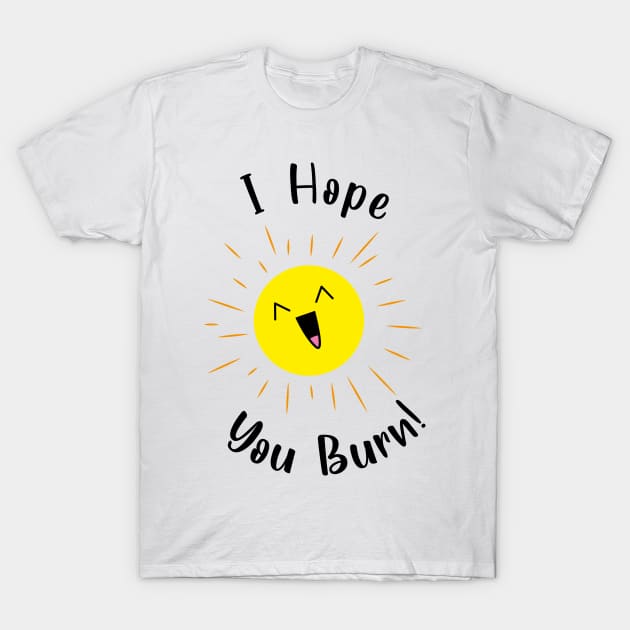I hope you burn laughing sun T-Shirt by JDP Designs